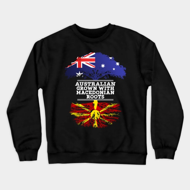 Australian Grown With Macedonian Roots - Gift for Macedonian With Roots From Macedonia Crewneck Sweatshirt by Country Flags